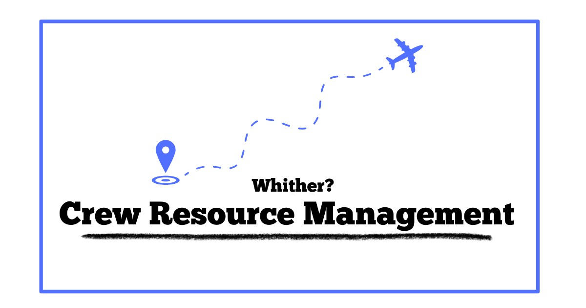 Whither CRM?—30 Years on: A Narrative Review and Position Paper on the Future of Aviation CRM Training